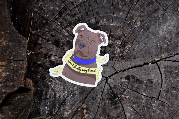 "Don't Bully My Breed" - Weatherproof Die Cut Sticker